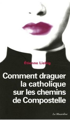 Liebig-Etienne-Comment-Draguer-La-Catholique-Sur-Les-Chemin