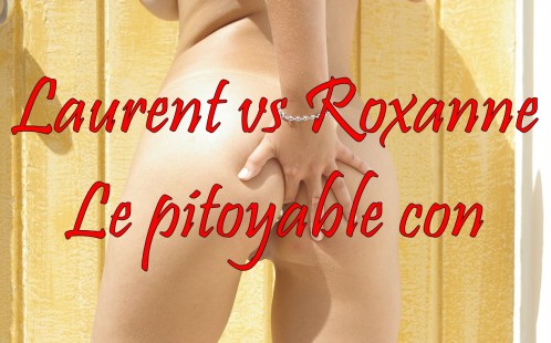 Laurent vs Roxanne - Le pitoyable con-copie-1