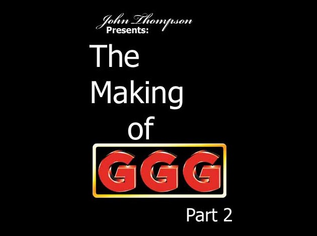 (GGG459) The Making Of GGG  Part 2